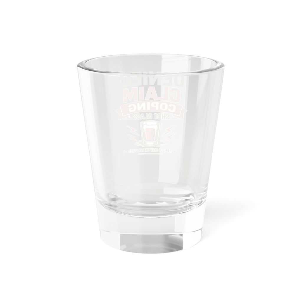 Denied Claim Coping Shot Glass – Funny 1.5oz Liquor Glass for Insurance Adjusters & Stress Relief