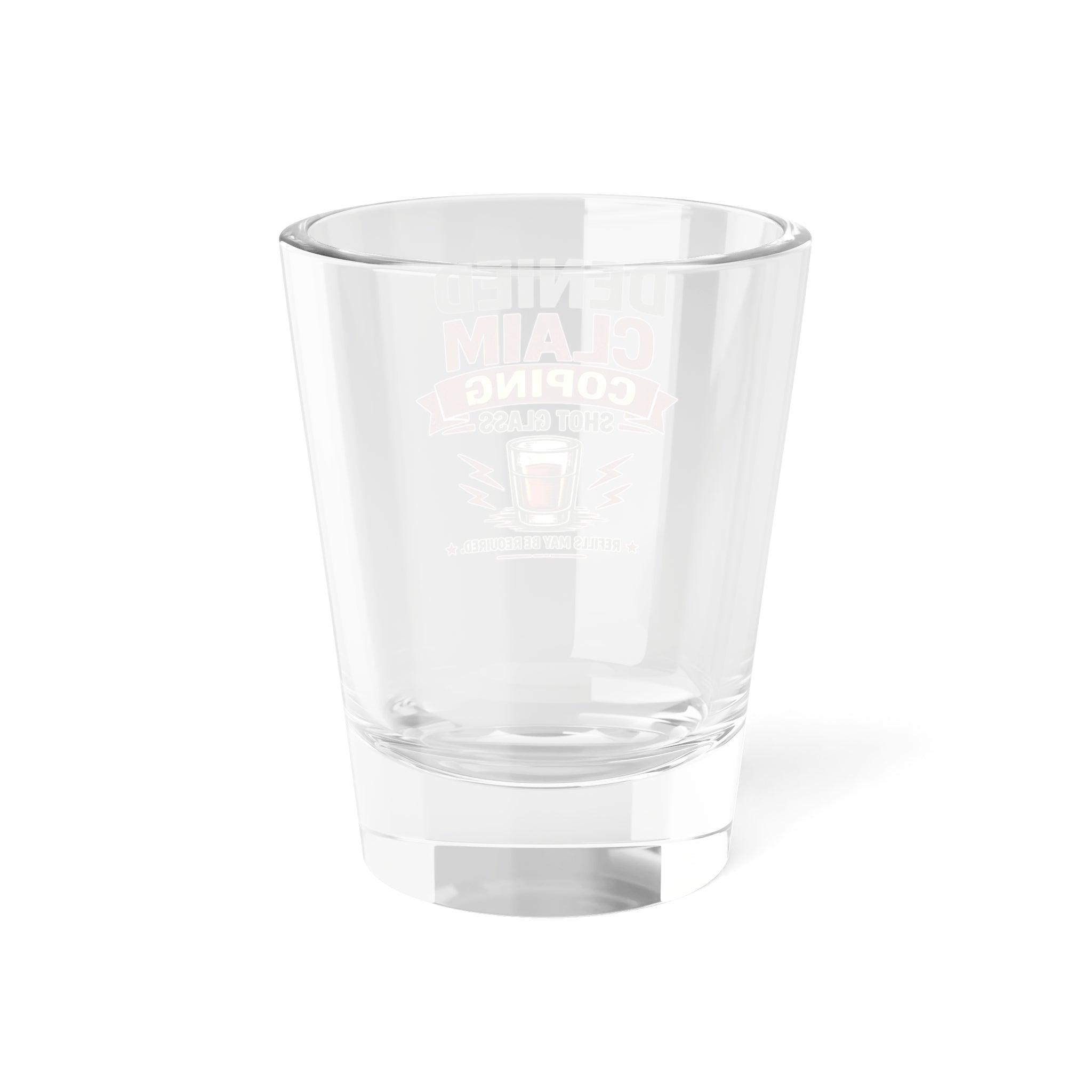 Denied Claim Coping Shot Glass – Funny 1.5oz Liquor Glass for Insurance Adjusters & Stress Relief